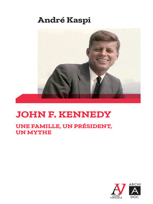 cover image of John F. Kennedy--Une famille, un président, un mythe